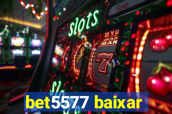 bet5577 baixar